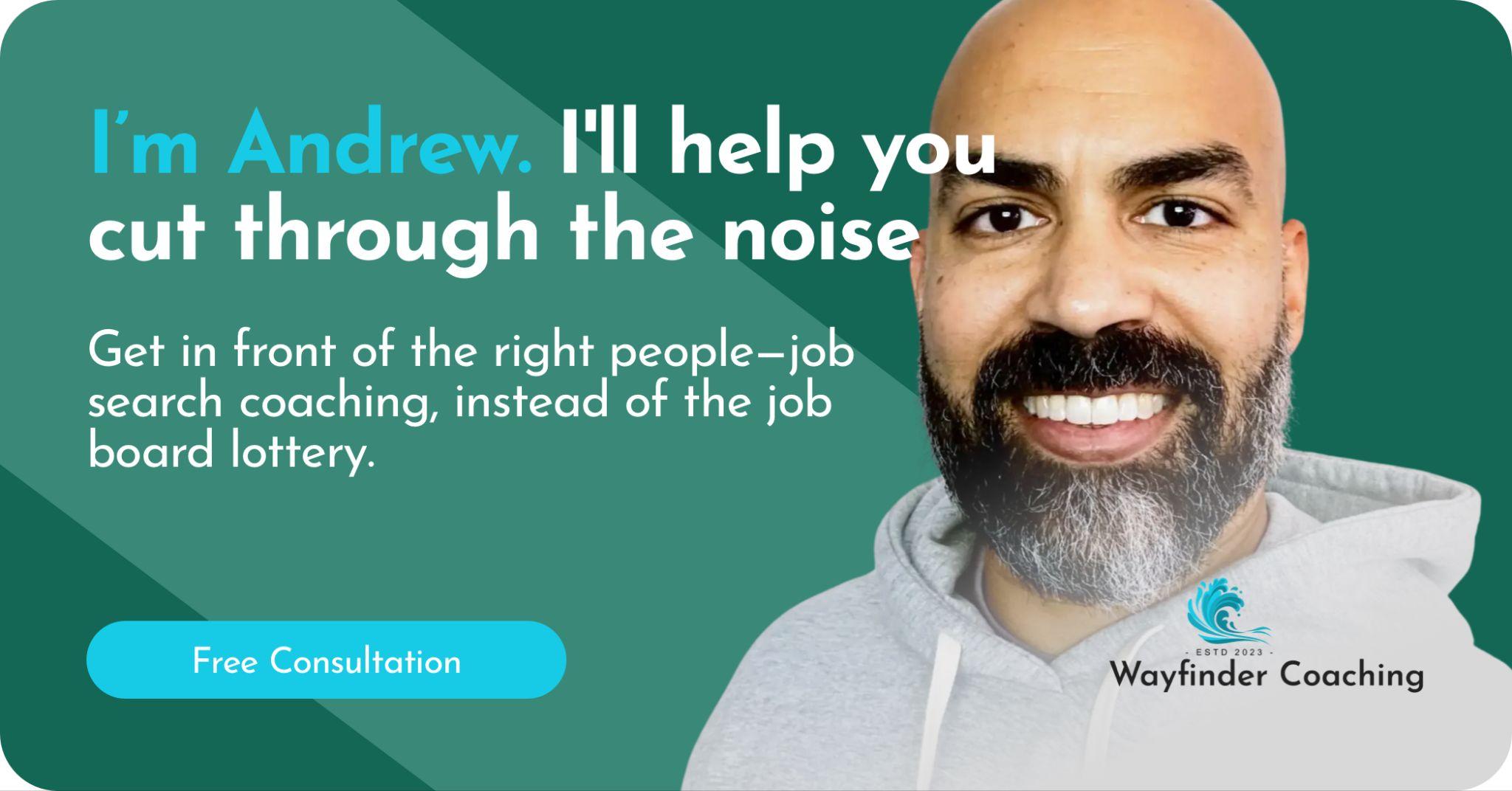 A professional headshot of Andrew, a job search coach with a beard and friendly smile, against a teal background. Text reads 'I'm Andrew. I'll help you cut through the noise' and 'Get in front of the right people—job search coaching, instead of the job board lottery.' The image includes a 'Free Consultation' button and the Wayfinder Coaching logo